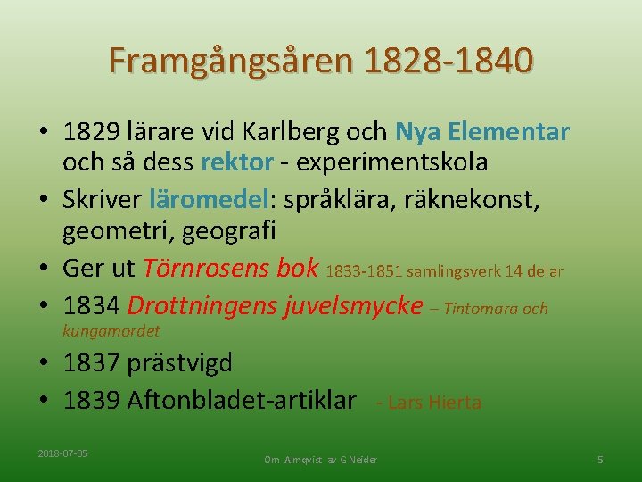 Framgångsåren 1828 -1840 • 1829 lärare vid Karlberg och Nya Elementar och så dess