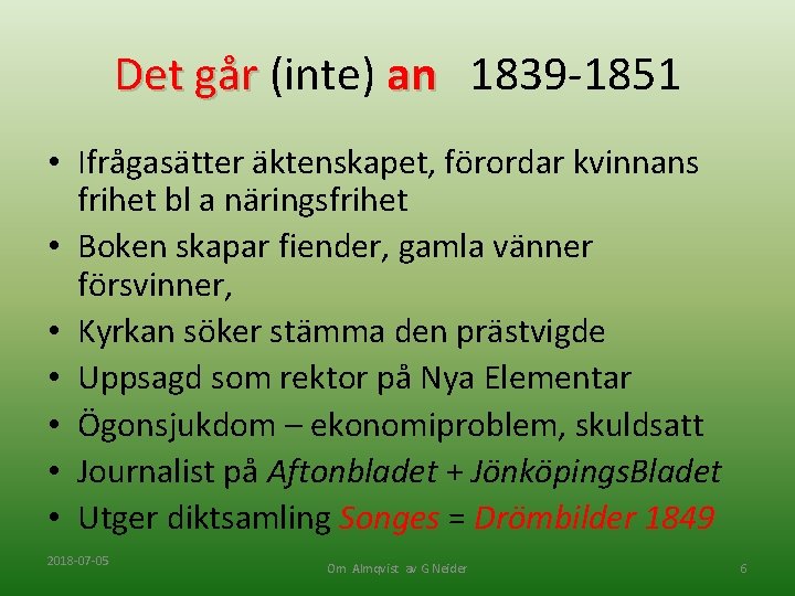 Det går (inte) an 1839 -1851 • Ifrågasätter äktenskapet, förordar kvinnans frihet bl a