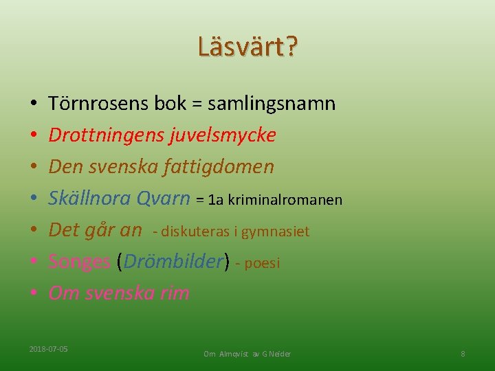 Läsvärt? • • Törnrosens bok = samlingsnamn Drottningens juvelsmycke Den svenska fattigdomen Skällnora Qvarn