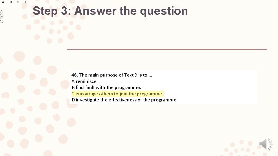 A B C D Step 3: Answer the question 46. The main purpose of