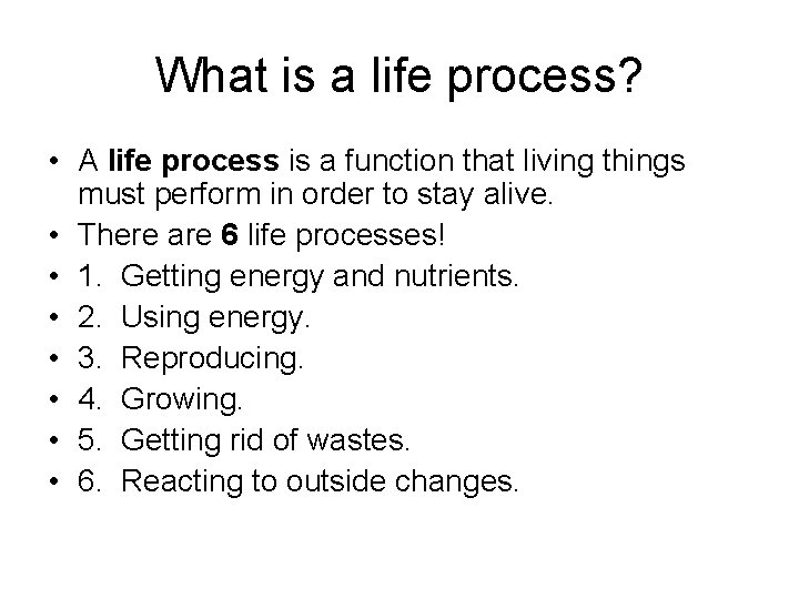 What is a life process? • A life process is a function that living