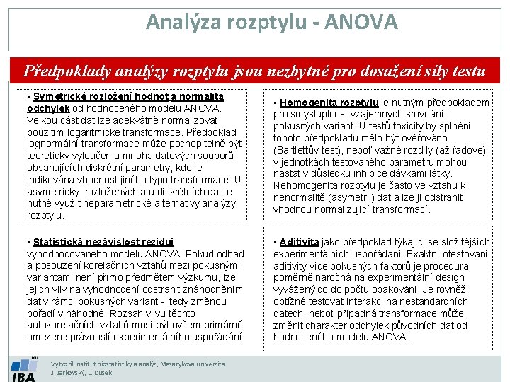 Analýza rozptylu - ANOVA Předpoklady analýzy rozptylu jsou nezbytné pro dosažení síly testu •