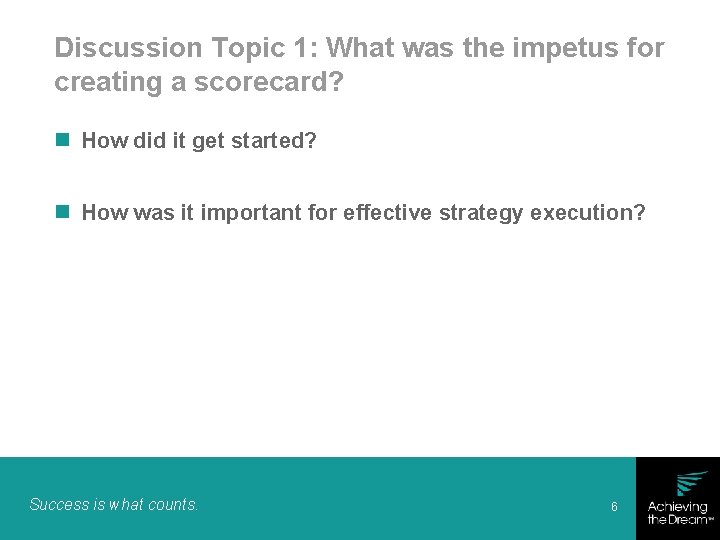 Discussion Topic 1: What was the impetus for creating a scorecard? n How did