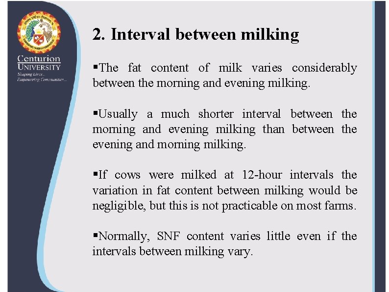2. Interval between milking §The fat content of milk varies considerably between the morning