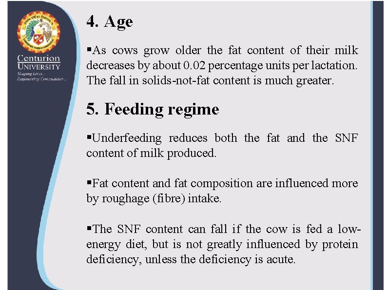 4. Age §As cows grow older the fat content of their milk decreases by