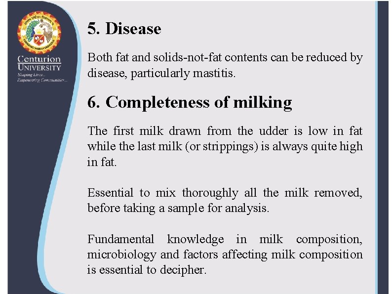 5. Disease Both fat and solids-not-fat contents can be reduced by disease, particularly mastitis.