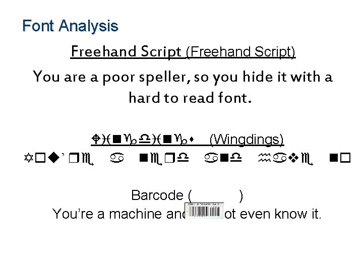 Font Analysis Freehand Script (Freehand Script) You are a poor speller, so you hide