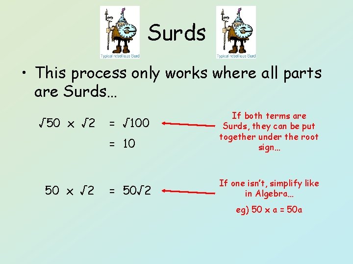 Surds • This process only works where all parts are Surds… √ 50 x