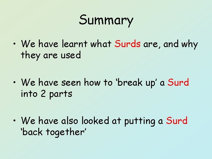 Summary • We have learnt what Surds are, and why they are used •