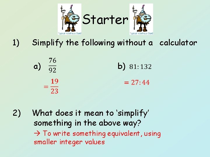 Starter 1) Simplify the following without a calculator a) 2) b) What does it