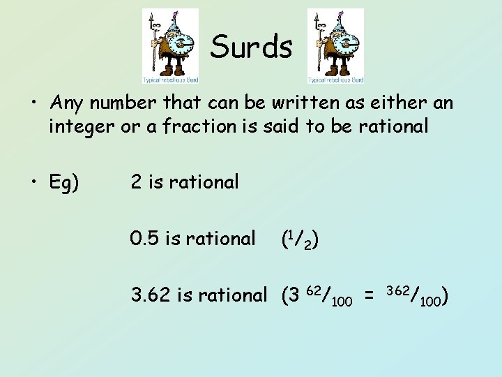 Surds • Any number that can be written as either an integer or a