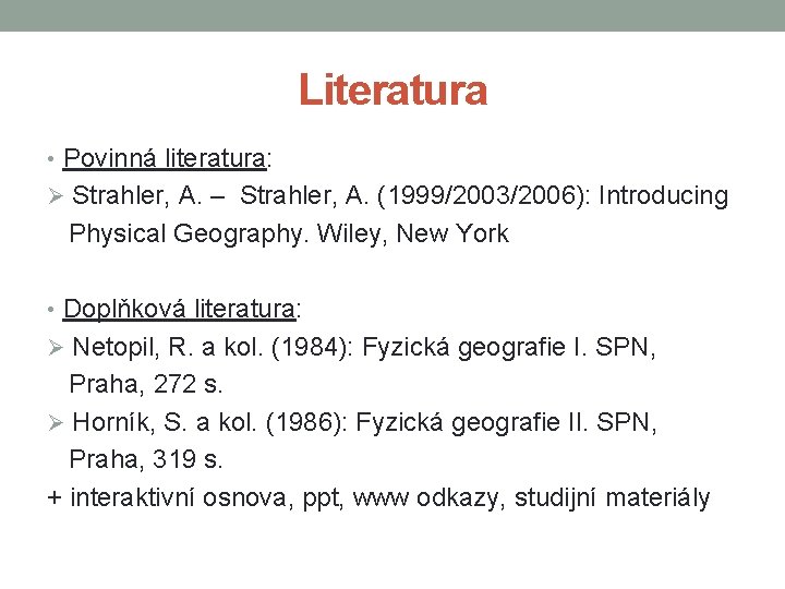 Literatura • Povinná literatura: Ø Strahler, A. – Strahler, A. (1999/2003/2006): Introducing Physical Geography.