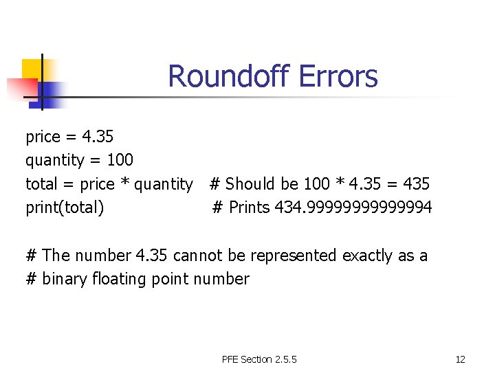 Roundoff Errors price = 4. 35 quantity = 100 total = price * quantity