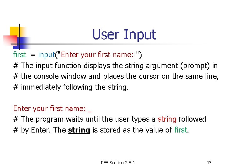 User Input first = input("Enter your first name: ") # The input function displays