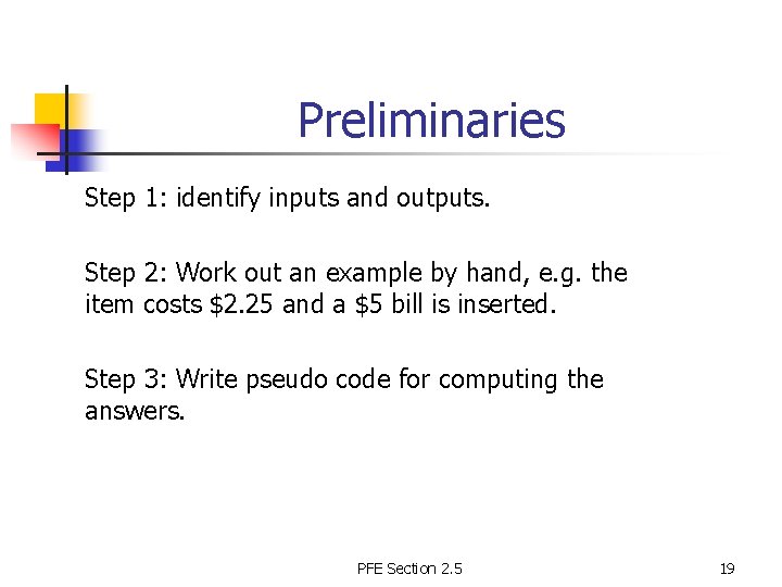 Preliminaries Step 1: identify inputs and outputs. Step 2: Work out an example by