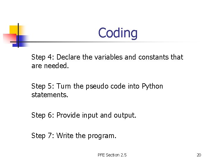Coding Step 4: Declare the variables and constants that are needed. Step 5: Turn