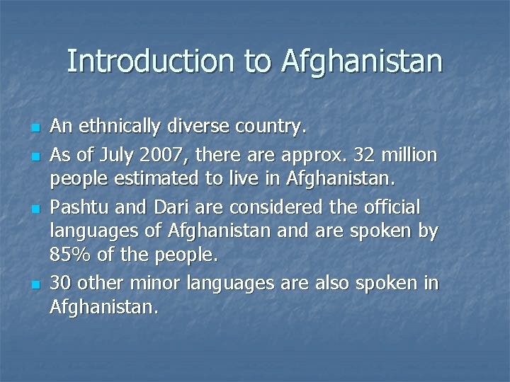 Introduction to Afghanistan n n An ethnically diverse country. As of July 2007, there
