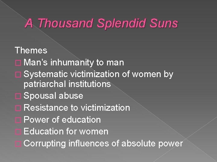 A Thousand Splendid Suns Themes � Man’s inhumanity to man � Systematic victimization of