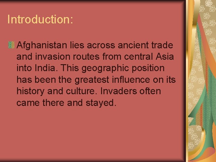 Introduction: Afghanistan lies across ancient trade and invasion routes from central Asia into India.