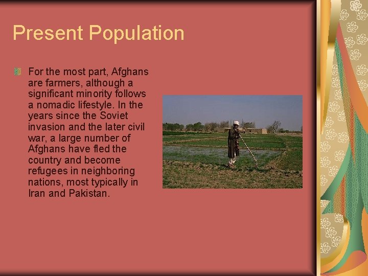 Present Population For the most part, Afghans are farmers, although a significant minority follows