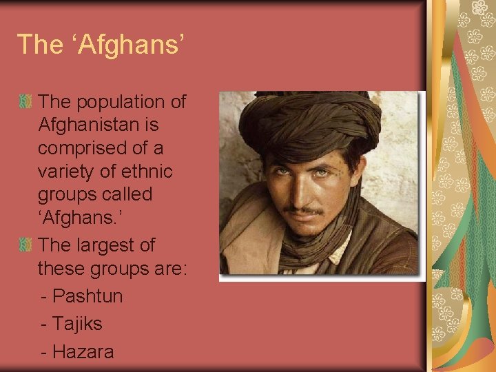 The ‘Afghans’ The population of Afghanistan is comprised of a variety of ethnic groups