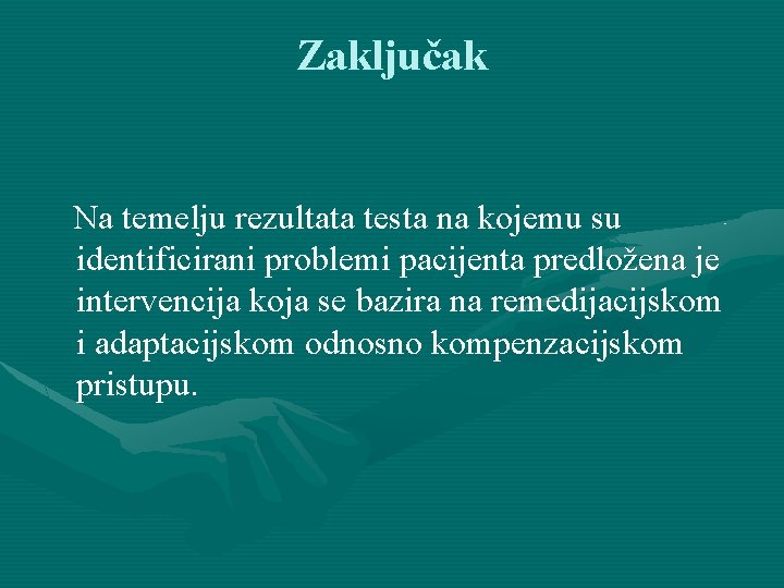 Zaključak Na temelju rezultata testa na kojemu su identificirani problemi pacijenta predložena je intervencija