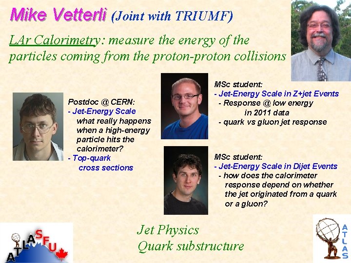 Mike Vetterli (Joint with TRIUMF) LAr Calorimetry: measure the energy of the particles coming