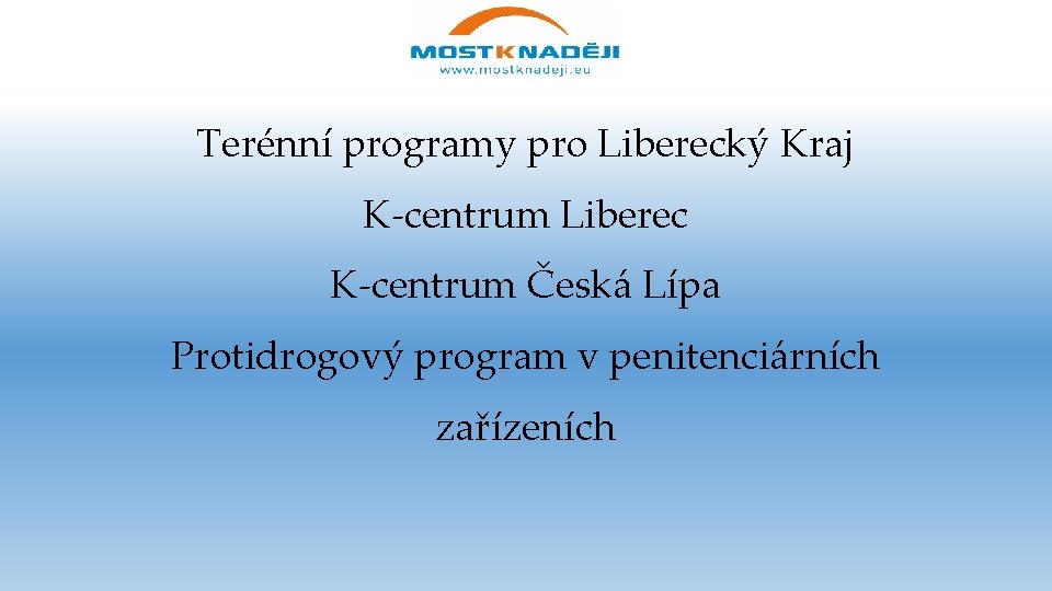 Terénní programy pro Liberecký Kraj K-centrum Liberec K-centrum Česká Lípa Protidrogový program v penitenciárních