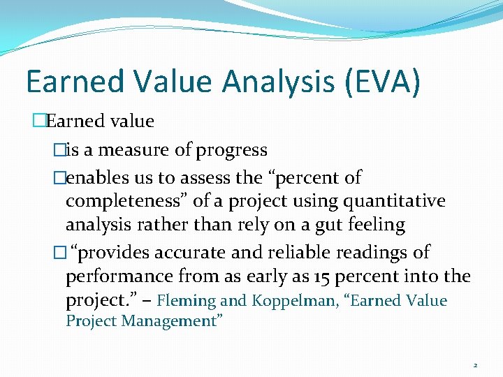 Earned Value Analysis (EVA) �Earned value �is a measure of progress �enables us to