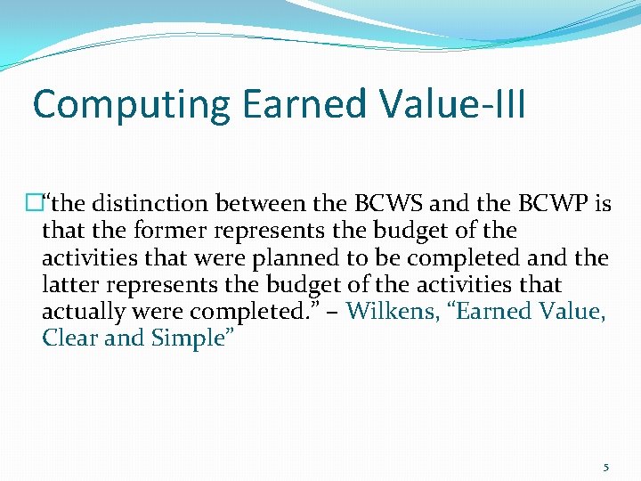 Computing Earned Value-III �“the distinction between the BCWS and the BCWP is that the