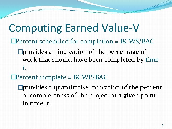 Computing Earned Value-V �Percent scheduled for completion = BCWS/BAC �provides an indication of the
