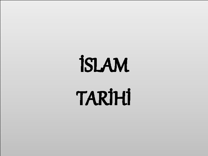 İSLAM TARİHİ 