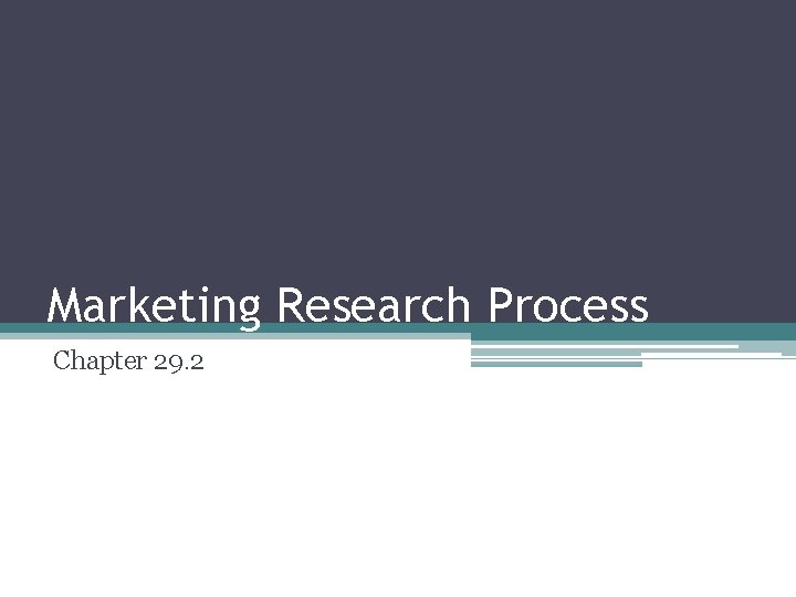 Marketing Research Process Chapter 29. 2 