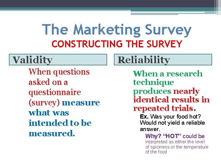 The Marketing Survey CONSTRUCTING THE SURVEY Validity When questions asked on a questionnaire (survey)