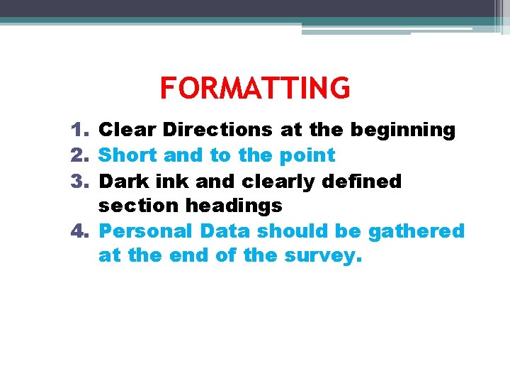 FORMATTING 1. Clear Directions at the beginning 2. Short and to the point 3.