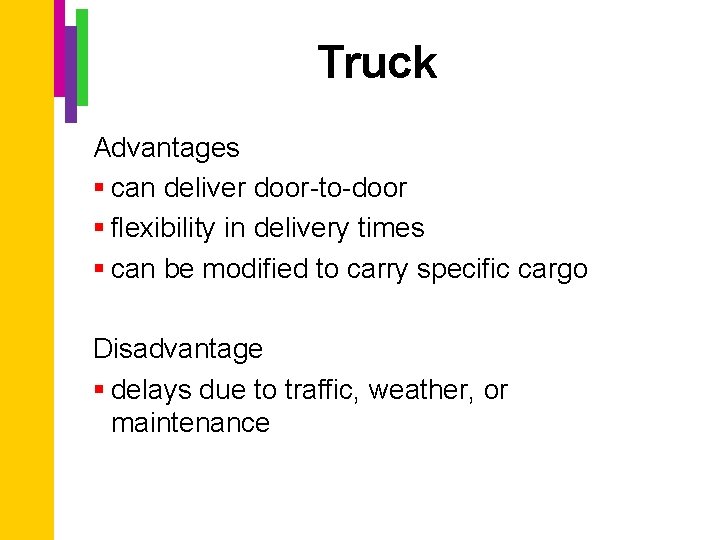 Truck Advantages § can deliver door-to-door § flexibility in delivery times § can be