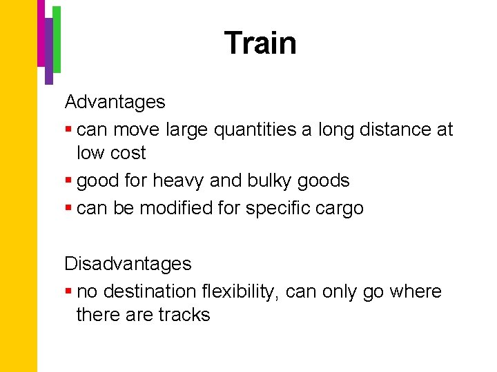 Train Advantages § can move large quantities a long distance at low cost §
