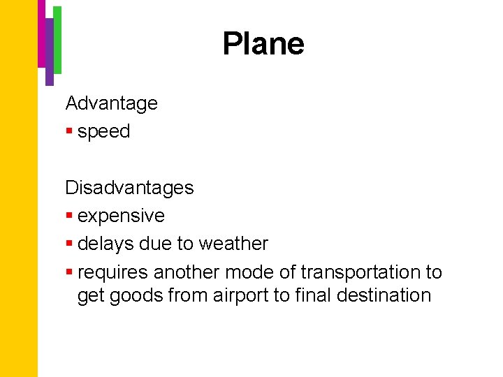 Plane Advantage § speed Disadvantages § expensive § delays due to weather § requires
