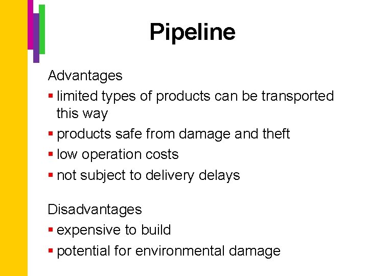 Pipeline Advantages § limited types of products can be transported this way § products