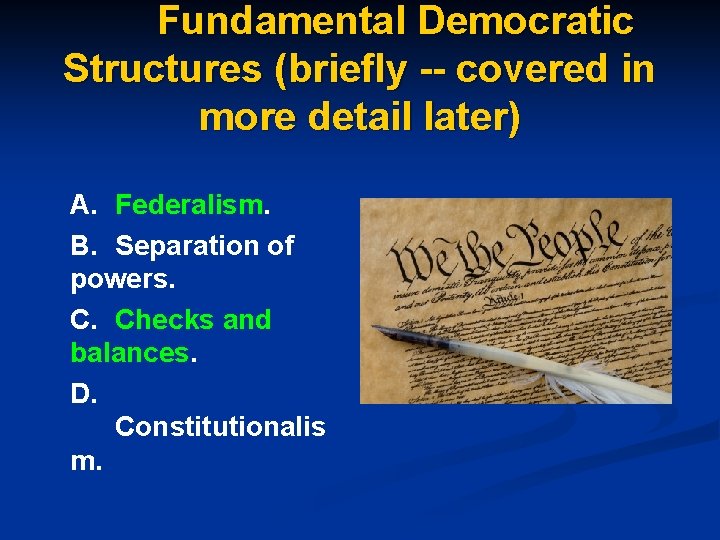 Fundamental Democratic Structures (briefly -- covered in more detail later) A. Federalism. B. Separation