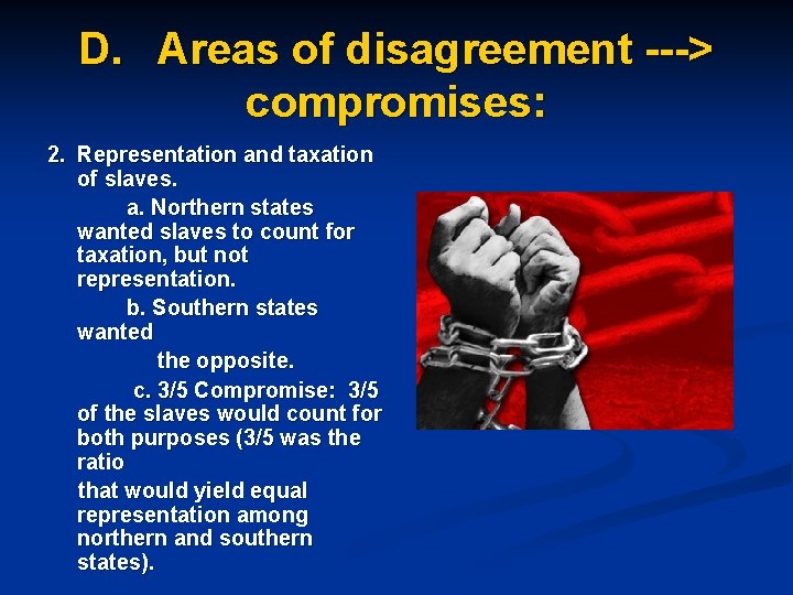 D. Areas of disagreement ---> compromises: 2. Representation and taxation of slaves. a. Northern