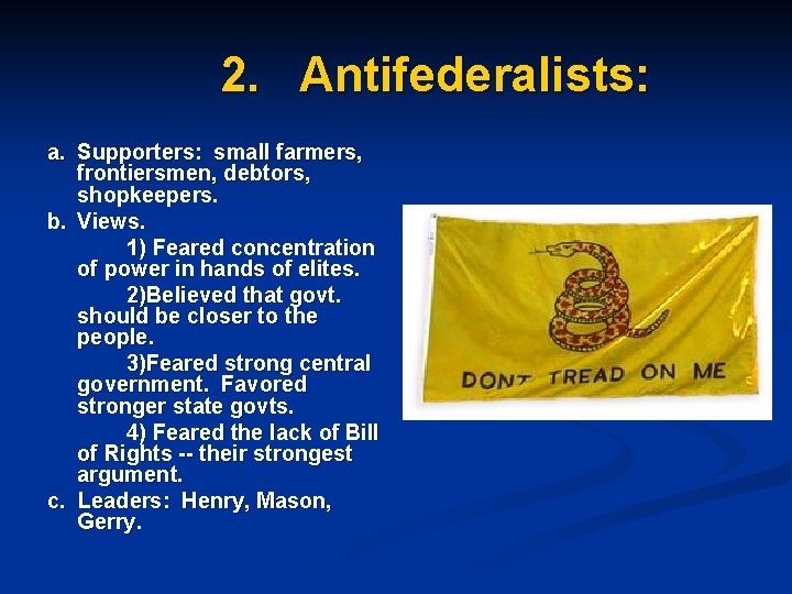 2. Antifederalists: a. Supporters: small farmers, frontiersmen, debtors, shopkeepers. b. Views. 1) Feared concentration