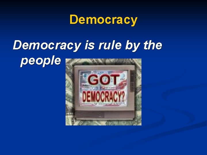 Democracy is rule by the people 