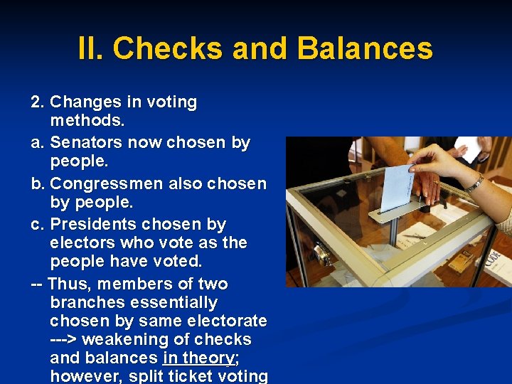 II. Checks and Balances 2. Changes in voting methods. a. Senators now chosen by