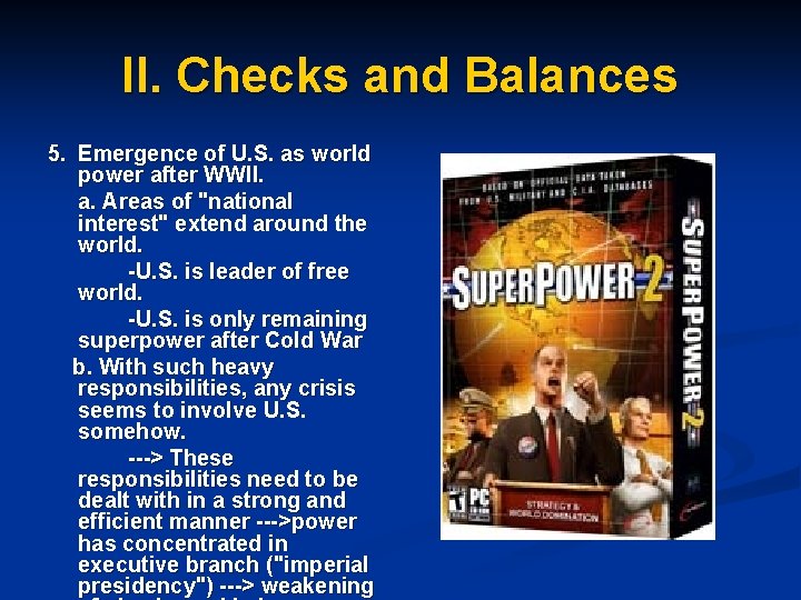 II. Checks and Balances 5. Emergence of U. S. as world power after WWII.