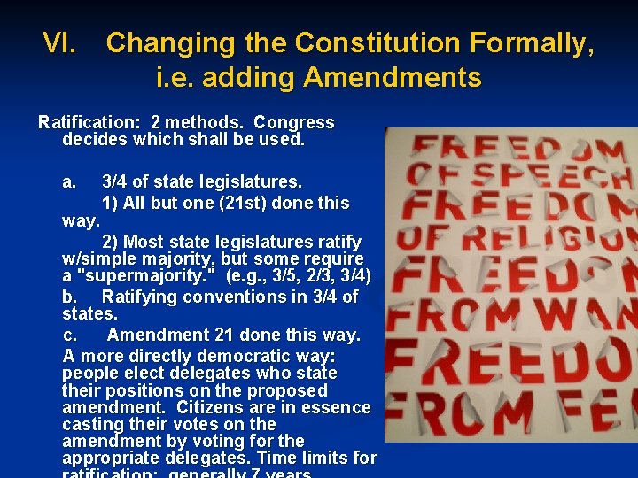 VI. Changing the Constitution Formally, i. e. adding Amendments Ratification: 2 methods. Congress decides