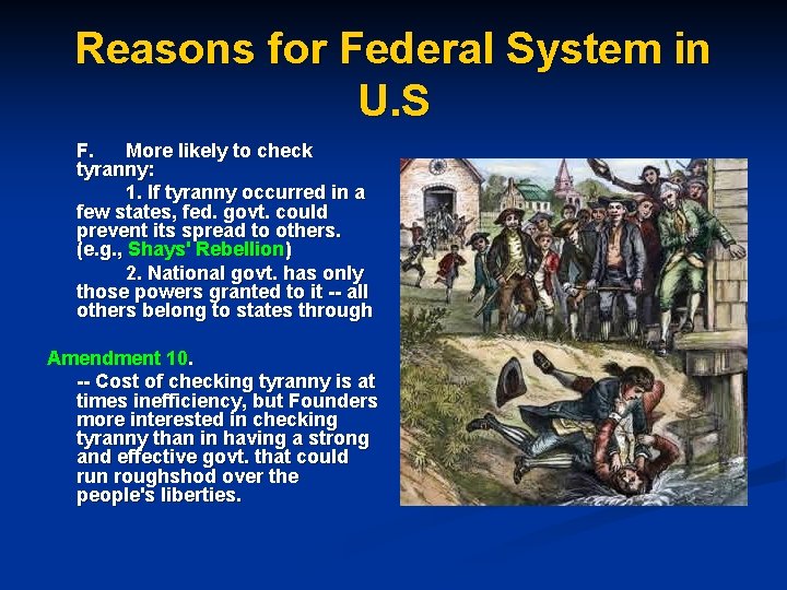 Reasons for Federal System in U. S F. More likely to check tyranny: 1.