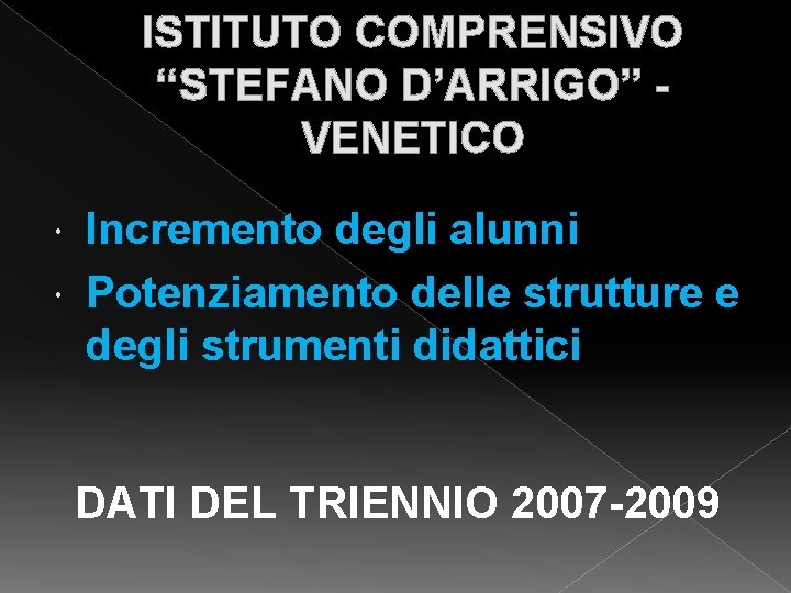 ISTITUTO COMPRENSIVO “STEFANO D’ARRIGO” VENETICO Incremento degli alunni Potenziamento delle strutture e degli strumenti