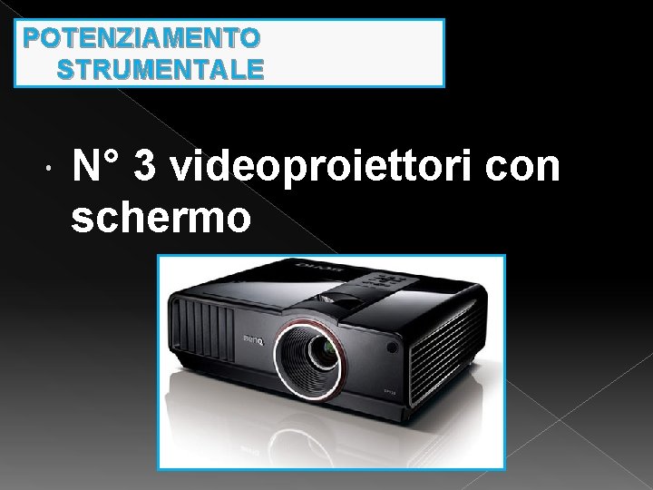 POTENZIAMENTO STRUMENTALE N° 3 videoproiettori con schermo 