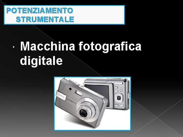 POTENZIAMENTO STRUMENTALE Macchina fotografica digitale 